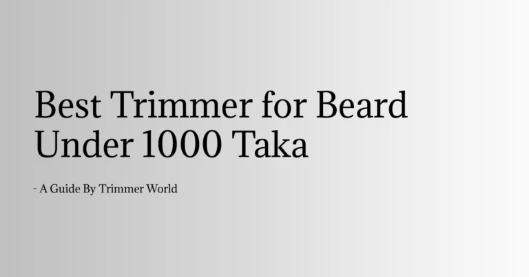he best trimmer for beard under 1000 taka in Bangladesh
